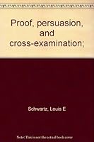 Proof, persuasion, and cross-examination; B0006C42SI Book Cover