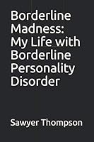 Borderline Madness: My Life with Borderline Personality Disorder 1798969173 Book Cover
