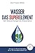 Produktbild Wasser: Das Superelement