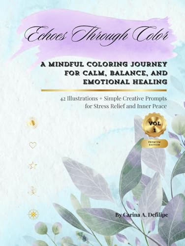 Echoes Through Color (Premium Edition): A Mindful Coloring Journey for Calm, Balance, and Emotional Healing Echoes Through Color (Premium Edition): A Mindful Coloring Journey for Calm, Balance, and Emotional Healing