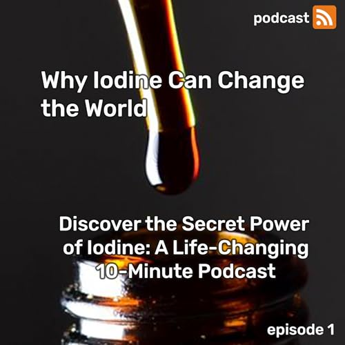 『Discover the Secret Power of Iodine: A Life-Changing 10-Minute Podcast』のカバーアート