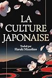 LA CULTURE JAPONAISE Tout savoir des Traditions du Japon: Tradition, Culture, Gastronomie, Hiranaga et Kanji. Traduit en français par Haruki Mizushiro (French Edition)