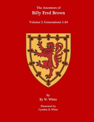 The Ancestors of Billy Fred Brown: Volume I: Generations 1-24: Volume 1