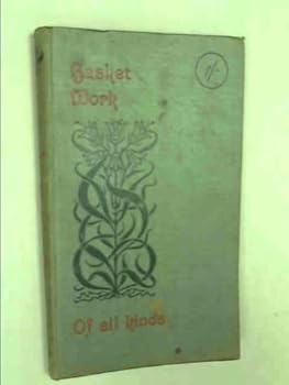 Hardcover Basket Work of All Kinds: With Numerous Engravings and Diagrams ("Work" Handbooks) Book