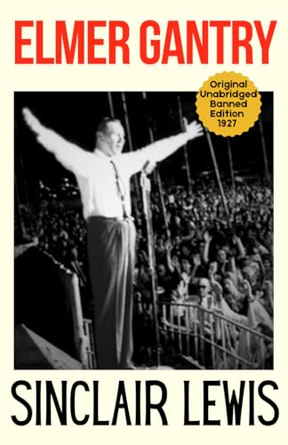 Elmer Gantry: Sinclair Lewis's Classic American Satire on Evangelical Ambition 1927 Collectors Edition