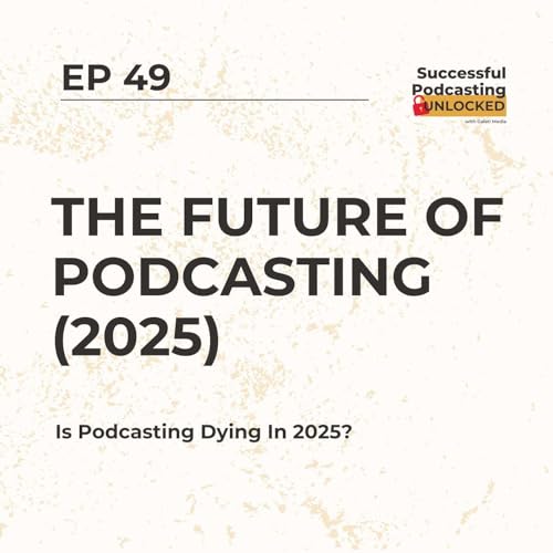 The Future of Podcasting (2025)