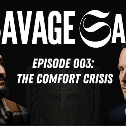 The Hidden Cost of Comfort: Why Modern Men Are Weaker Than Ever | The Savage Saint Podcast | Ep 003