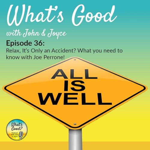 What's Good with John & Joyce: Ep. 36 - Relax – It’s Only an Accident? What you need to know with Joe Perrone!