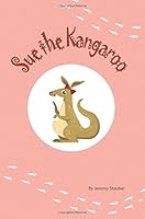 Sue the Kangaroo 0692760245 Book Cover