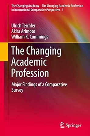 The Changing Academic Profession: Major Findings of a Comparative Survey: 1 2013th Edition The Changing Academic Profession: Major Findings of a Comparative Survey: 1 2013th Edition book cover