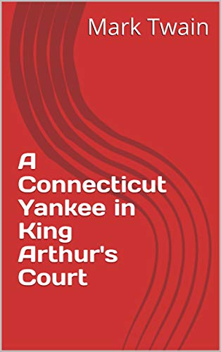 A Connecticut Yankee in King Arthur's Court (English Edition)
