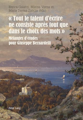 « Tout le talent d'écrire ne consiste après tout que dans le choix des mots »: Mélanges d'études pour Giuseppe Bernardelli (French Edition)