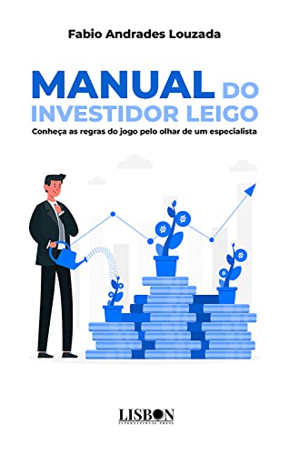 Manual do investidor leigo: Conheça as regras do jogo pelo olhar de um especialista