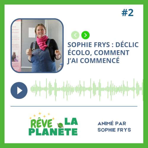 Sophie Frys : D&eacute;clic &eacute;colo, comment j&rsquo;ai commenc&eacute;
