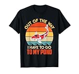 Out of The Way I Have to go to My koi Pond T-Shirt