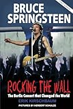 bruce springsteen europe tour dates  Rocking The Wall: Bruce Springsteen: The Berlin Concert That Changed the World. The Untold Story How the Boss Played Behind the Iron Curtain