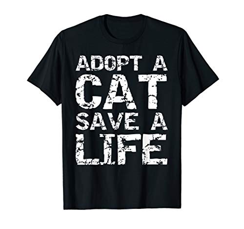 Cat Adoption Quote Shelter Rescue Adopt a Cat Save a Life T-Shirt