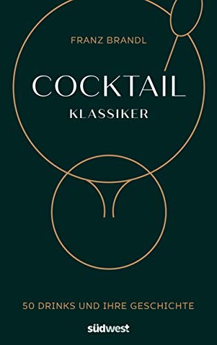 Cocktail Klassiker: 50 Drinks und ihre Geschichte - Rezepte und...
