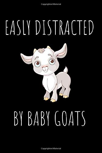 Easily Distracted By Baby Goats: Funny Cute Baby Goat Notebook Goat Lover Journal Diary Baby Goat Lover Gifts