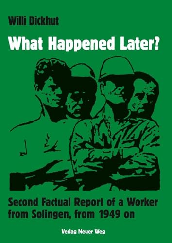 What Happened Later?: Second Factual Report of a Worker from Solingen, from 1949 on (English Edition)