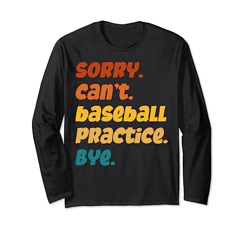 Sorry Can't Baseball Practice Bye para jugadores, entrenadores, fans Manga Larga