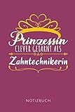  PRINZESSIN CLEVER GETARNT ALS ZAHNTECHNIKERIN NOTIZBUCH: Geschenkidee für Zahntechnikerinnen  Notizbuch mit 110 linierten Seiten  Format 6x9 DIN A5 ... Autorennamen für mehr Designs zu diesem Thema