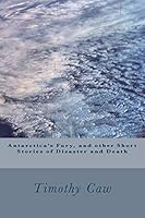 Antarctica's Fury, and Other Stories of Disaster and Death 1502326205 Book Cover