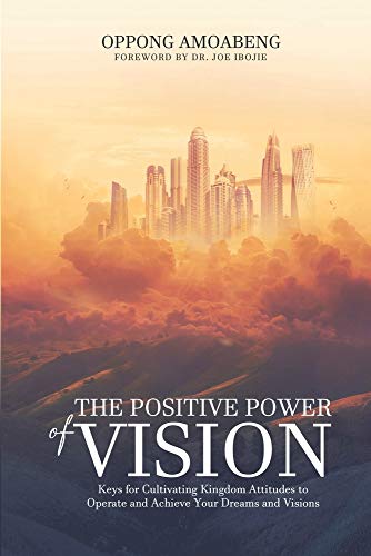 The Positive Power of Vision: Keys for Cultivating Kingdom Attitude