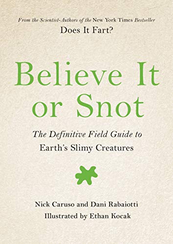 Believe It or Snot: The Definitive Field Guide to Earth's Slimy Creatures (Does It Fart Series, 3)