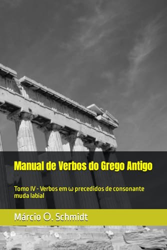 Manual de Verbos do Grego Antigo: Tomo IV - Verbos em ω precedidos de consonante muda labial (Portuguese Edition)