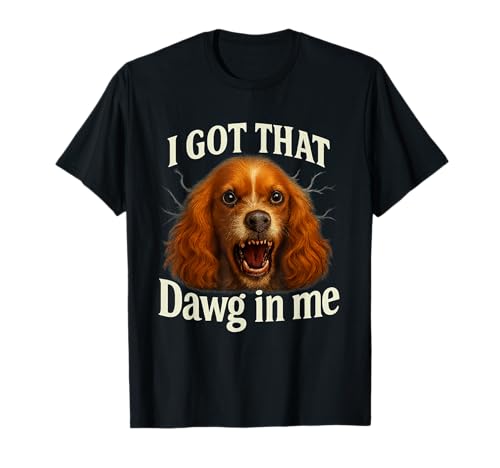 I Got That Dawg In Me Meme T-Shirt Cocker Spaniel Shirt TVc