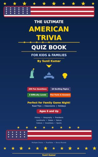 The Ultimate American Trivia Quiz Book for Kids & Families: 250 Fun USA Trivia Questions & Answers About American History, Geography, Famous Landmarks, Presidents, States & Culture