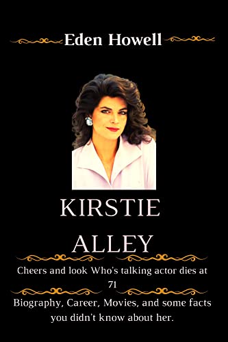 KIRSTIE ALLEY: Cheers and look Who's talking actor dies at 71 || Biography, Career, Movies, and some facts you didn't know about her.