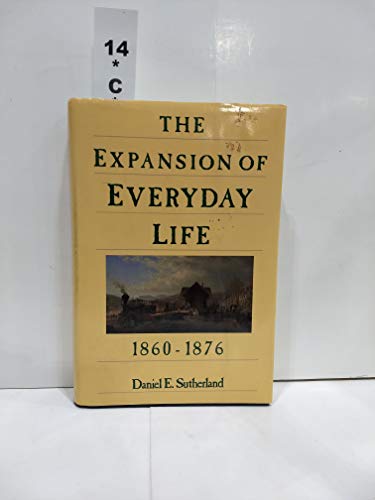 The Expansion of Everyday Life, 1860-1876 (Everyday Life in America)