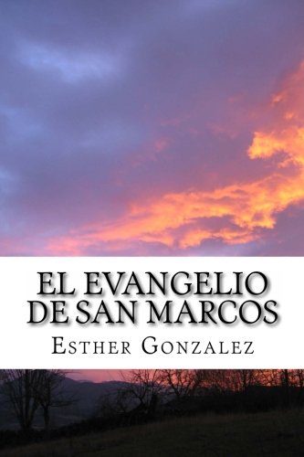El Evangelio de San Marcos: Explicado Verso por Verso (Spanish Edition)