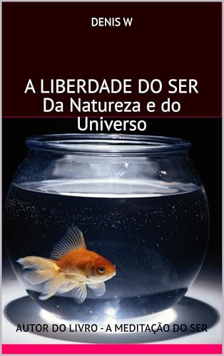 A Liberdade do Ser: Da Natureza e do Universo