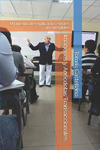 Imágenes y Anécdotas Transaccionales: Un intento de explicar los errores incorregibles (Spanish Edition)