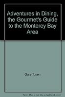 Adventures in Dining, the Gourmet's Guide to the Monterey Bay Area B003NFWFSY Book Cover