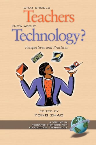 What Should Teachers Know about Technology?: Perspectives and Practices (Research, Innovation & Methods in...