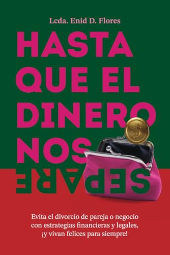 Hasta que el dinero nos separe: Evita el divorcio de pareja o negocio con estrategias financieras y legales, ¡y vivan felices para siempre! (Spanish Edition)