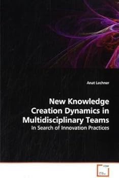 Paperback New Knowledge Creation Dynamics in Multidisciplinary Teams: In Search of Innovation Practices Book
