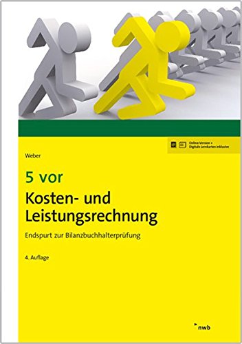 5 vor Kosten- und Leistungsrechnung: Endspurt zur Bilanzbuchhalterprüfung. (NWB Bilanzbuchhalter) 5 vor Kosten- und Leistungsrechnung: Endspurt zur Bilanzbuchhalterprüfung. (NWB Bilanzbuchhalter)