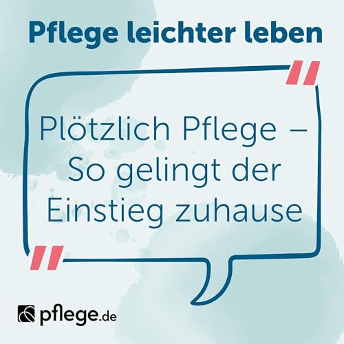 Plötzlich Pflege – So gelingt der Einstieg zuhause