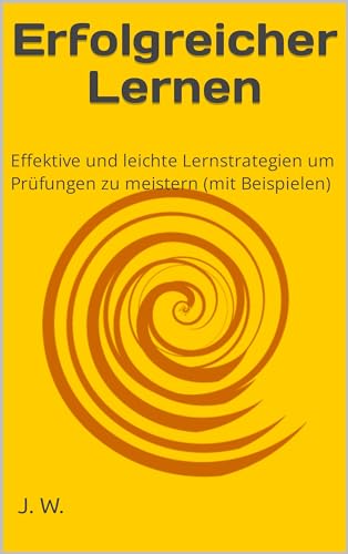 Erfolgreicher Lernen: effektive und leichte Lernstrategien um Prüfungen zu meistern (mit Beispielen)