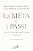 La Meta E I Passi. Don Giussani E L'educazione. Confronti - 3
