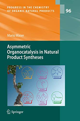 Asymmetric Organocatalysis in Natural Product Syntheses: 96 (Progress in the Chemistry of Organic Natural Products)