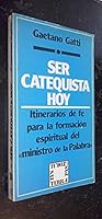 Ser catequista hoy: Itinerarios de fe para la formación espiritual del ministro de la Palabra 8429306064 Book Cover