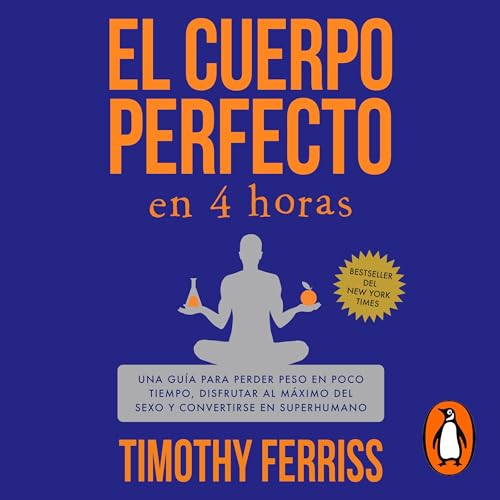 El cuerpo perfecto en 4 horas [The 4-Hour Body] [Written by Timothy Ferriss] episode artwork