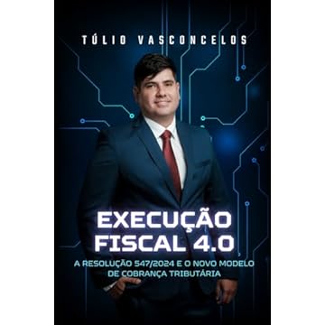 Capa do livro Execução Fiscal 4.0: A Resolução 547/2024 e o Novo Modelo de Cobrança Tributária (Portuguese Edition)