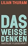 Das weiße Denken (Nautilus Flugschrift) - Lilian Thuram Übersetzer: Cornelia Wend 